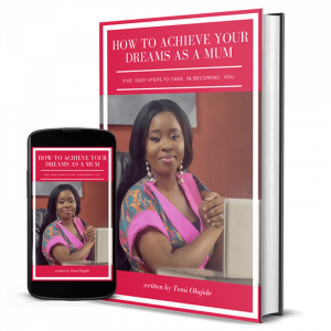 How to achieve your dreams as a mum: 5 practical steps to becoming you