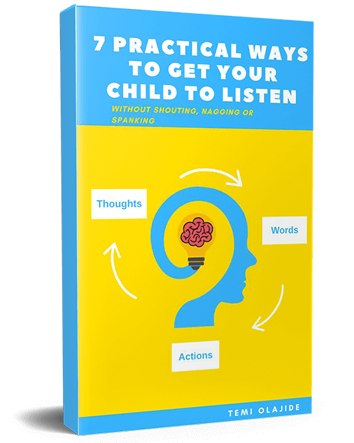 7 Practical Ways To Get Your Child To Listen Without SHOUTING, NAGGING OR SPANKING [Ebook]